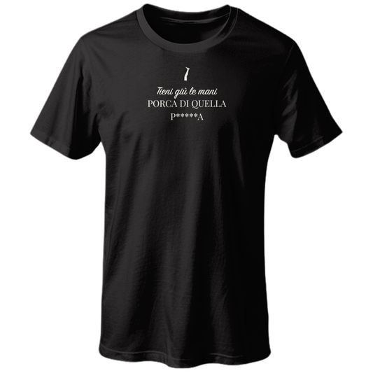 T-shirt TIENI GIÙ LE MANI PORCA DI QUELLA P*****A