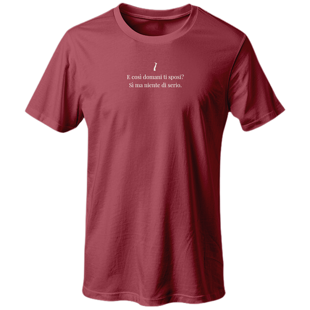 T-shirt E COSÌ DOMANI TI SPOSI? SÌ MA NIENTE DI SERIO.