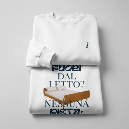 Felpa - FUORI DAL LETTO? NESSUNA PIETÀ!