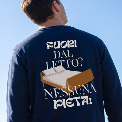 Felpa - FUORI DAL LETTO? NESSUNA PIETÀ!
