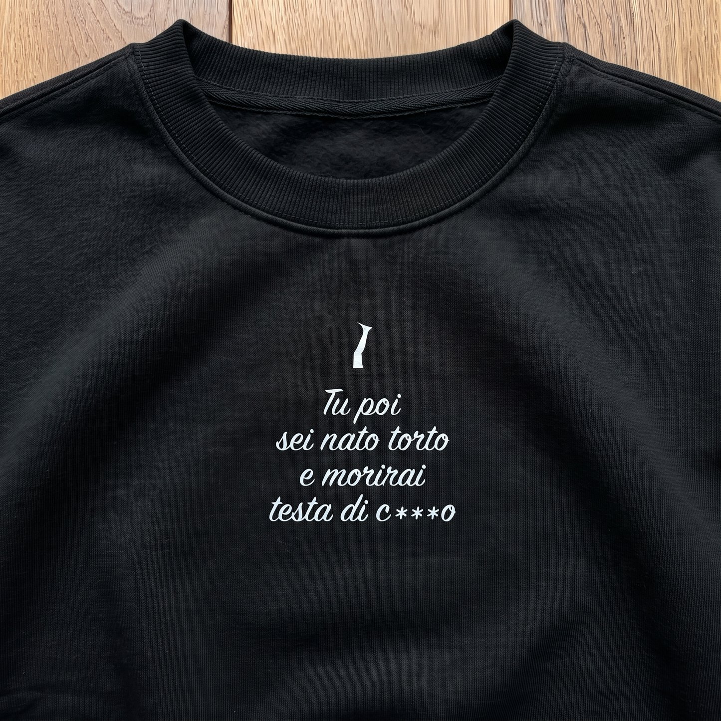 Felpa - TU POI SEI NATO TORTO E MORIRAI TESTA DI C***O