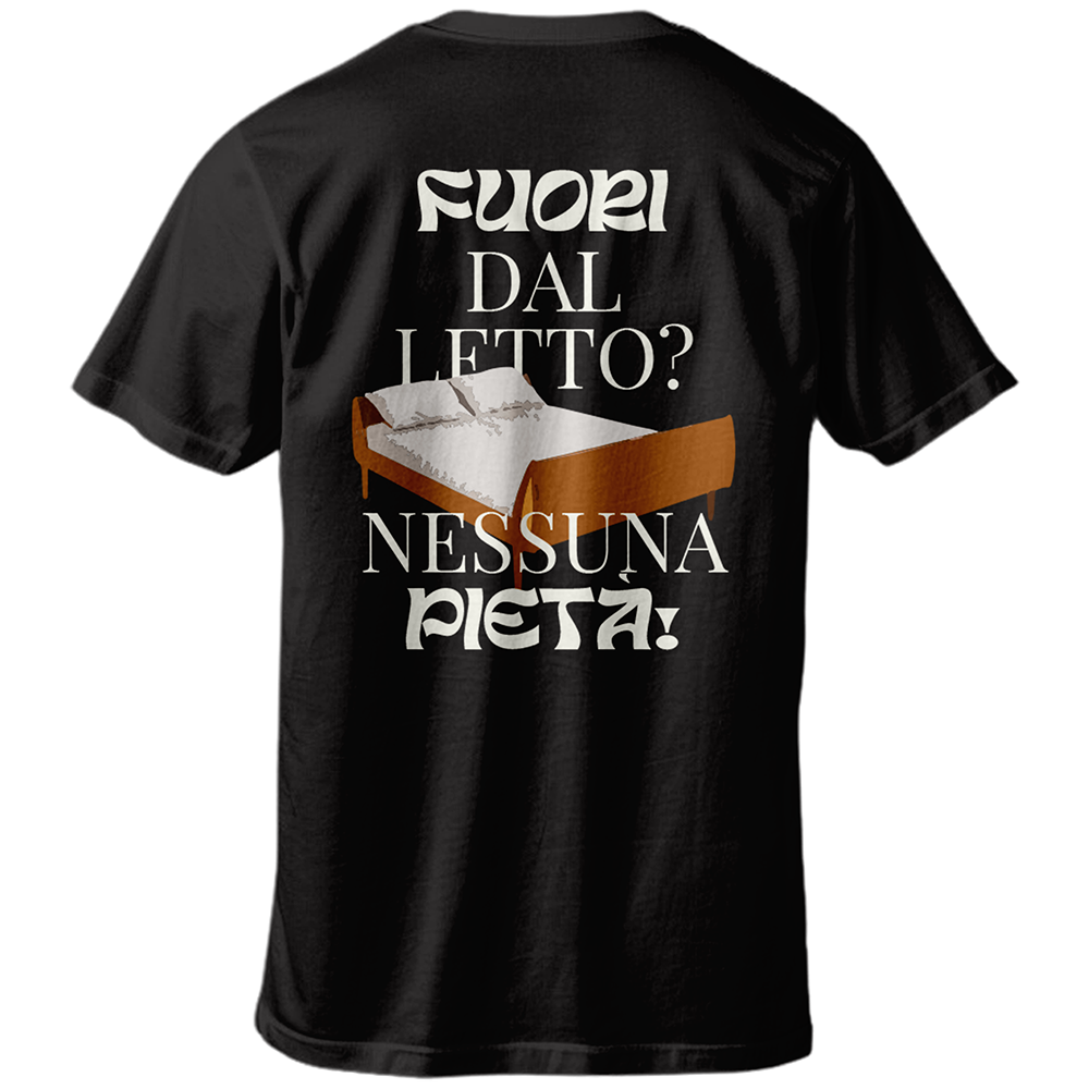 T-shirt FUORI DAL LETTO? NESSUNA PIETÀ!