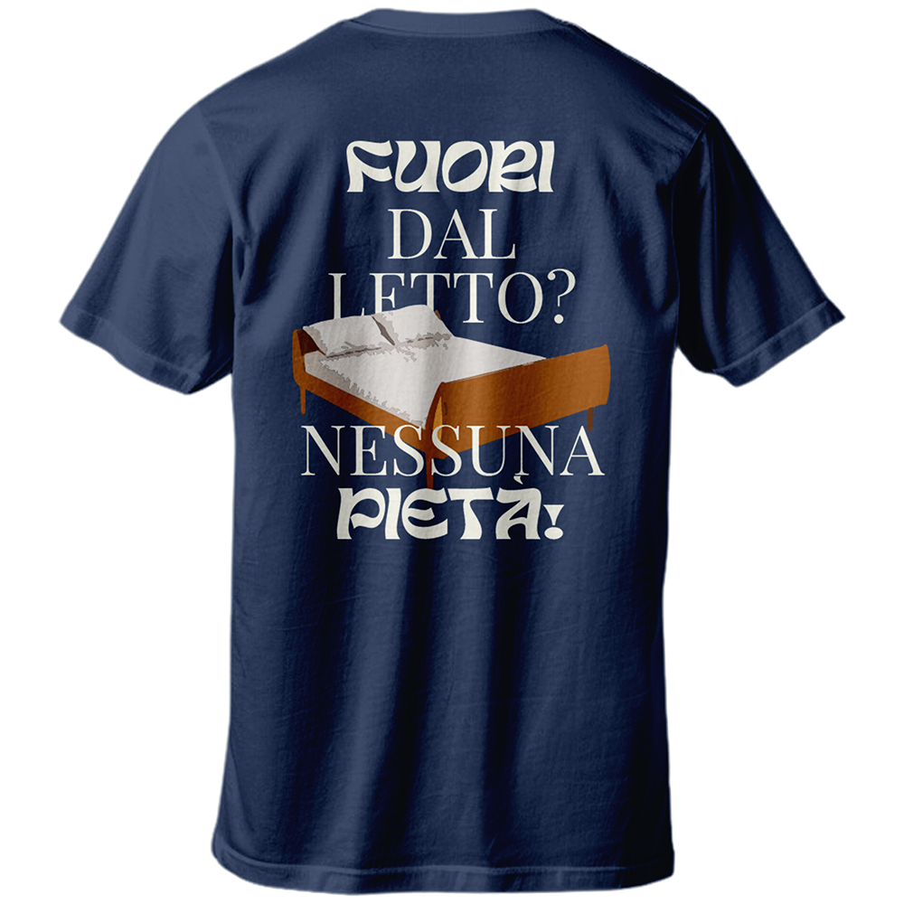 T-shirt FUORI DAL LETTO? NESSUNA PIETÀ!