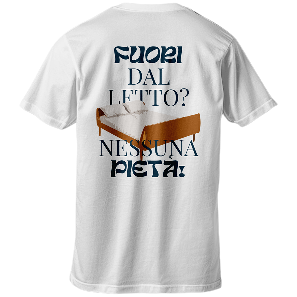 T-shirt FUORI DAL LETTO? NESSUNA PIETÀ!