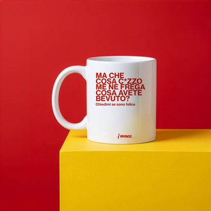 Tazza - MA COSA C*ZZO ME NE FREGA COSA AVETE BEVUTO?