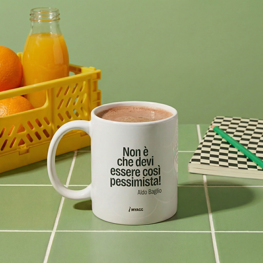 Tazza - NON È CHE DEVI ESSERE COSÌ PESSIMISTA...