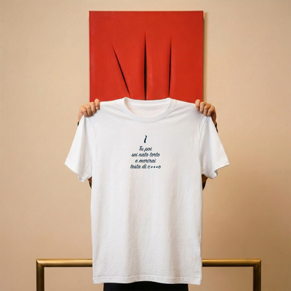 T-shirt - TU POI SEI NATO TORTO E MORIRAI TESTA DI C***O