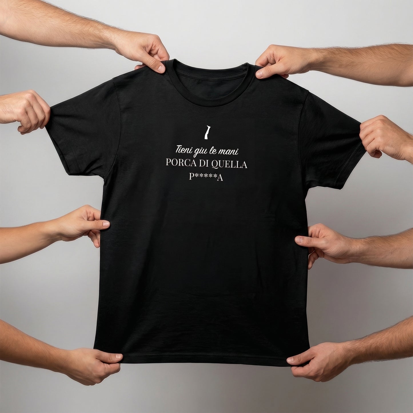 T-shirt - TIENI GIÙ LE MANI PORCA DI QUELLA P*****A