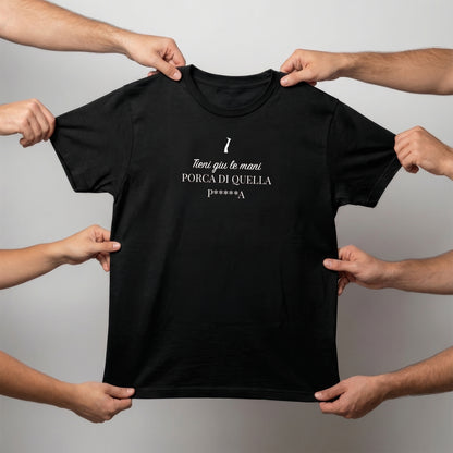 T-shirt - TIENI GIÙ LE MANI PORCA DI QUELLA P*****A