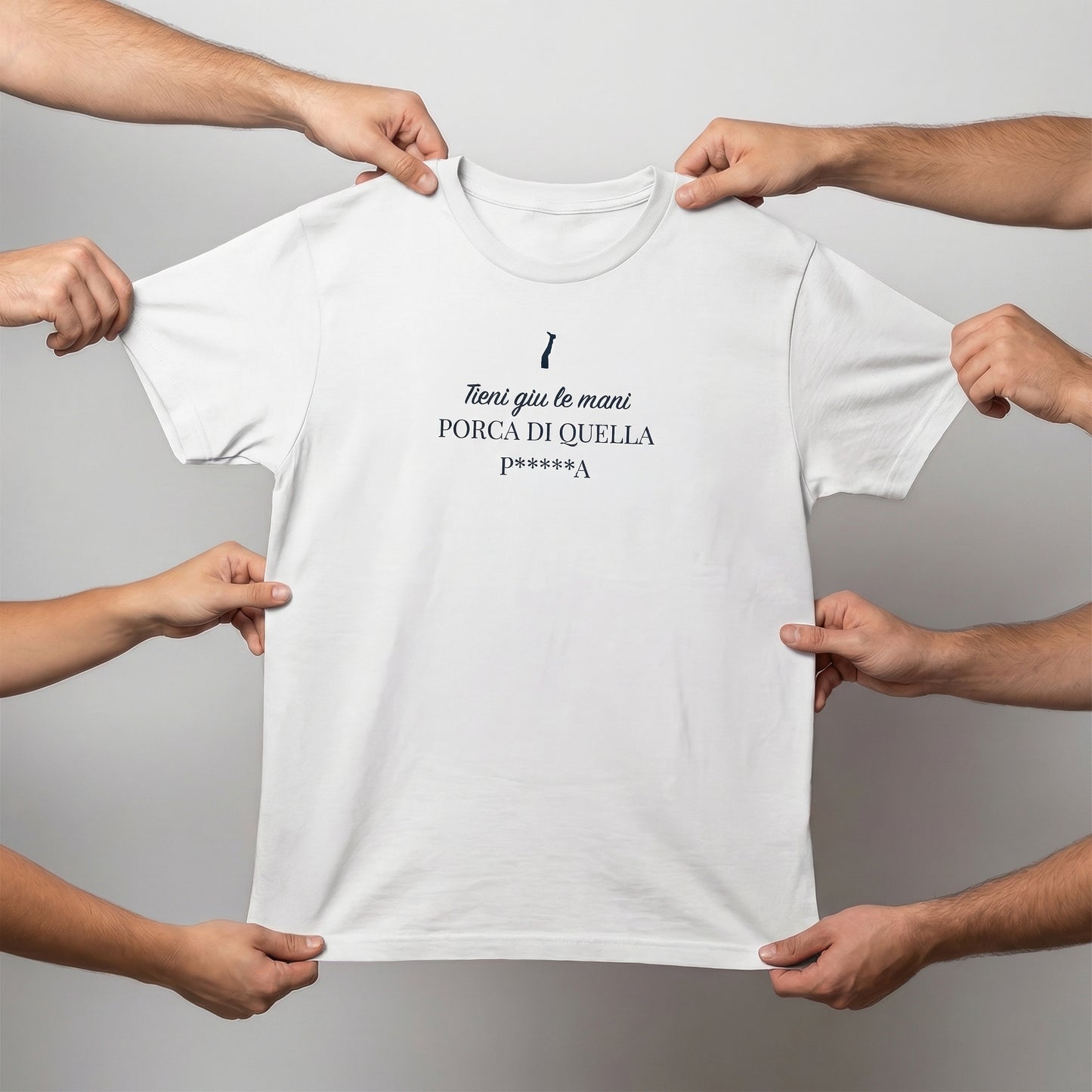 T-shirt - TIENI GIÙ LE MANI PORCA DI QUELLA P*****A