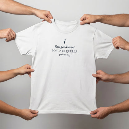 T-shirt - TIENI GIÙ LE MANI PORCA DI QUELLA P*****A
