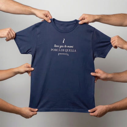 T-shirt - TIENI GIÙ LE MANI PORCA DI QUELLA P*****A