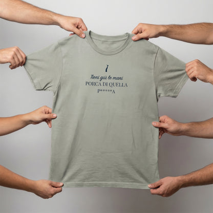 T-shirt - TIENI GIÙ LE MANI PORCA DI QUELLA P*****A